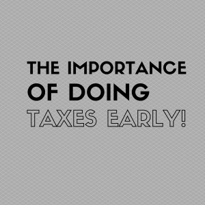 The Importance of Doing Taxes Early